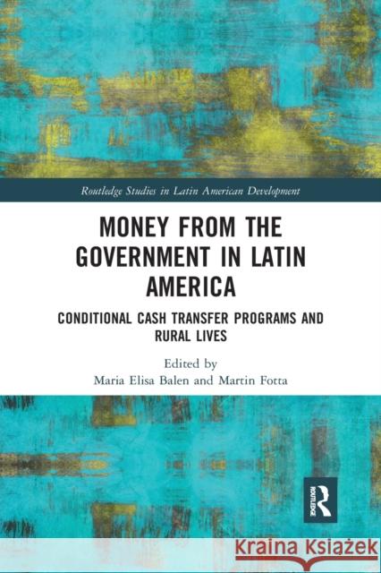 Money from the Government in Latin America: Conditional Cash Transfer Programs and Rural Lives Maria Elisa Balen Martin Fotta 9781032178509 Routledge - książka