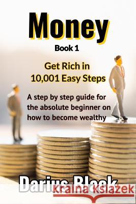 Money: Get Rich in 10,001 Easy Steps Darius Black 9781726867122 Independently Published - książka