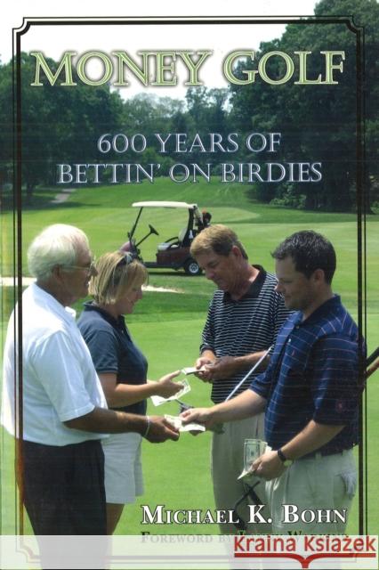 Money Golf: 600 Years of Bettin' on Birdies Bohn, Michael K. 9781597970327 Potomac Books - książka