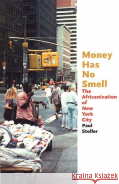 Money Has No Smell: The Africanization of New York City Stoller, Paul 9780226775302 University of Chicago Press - książka