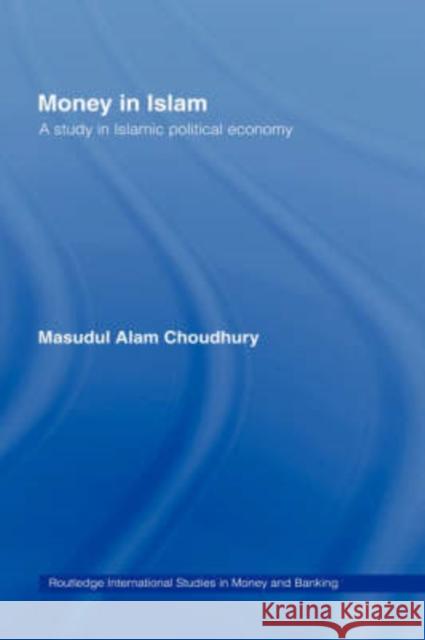 Money in Islam: A Study in Islamic Political Economy Choudhury, Masudul A. 9780415163026 Routledge - książka