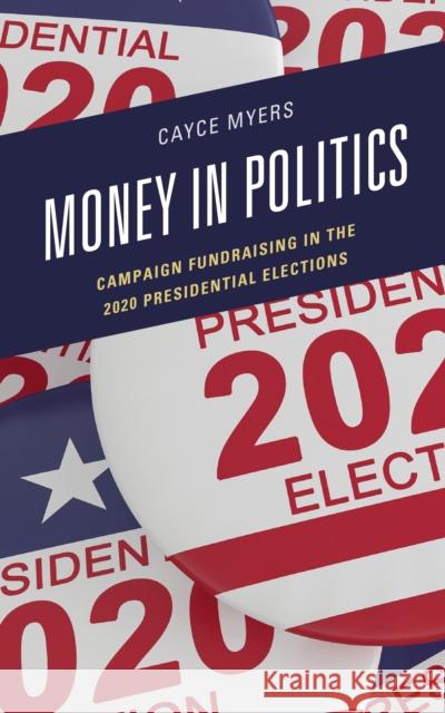Money in Politics: Campaign Fundraising in the 2020 Presidential Election Cayce Myers 9781793640291 Lexington Books - książka