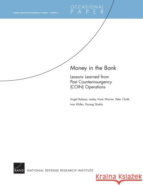 Money in the Bank: Lessons Learned from Past Counterinsurgency (COIN) Operations Rabasa, Angel 9780833041593 RAND Corporation - książka