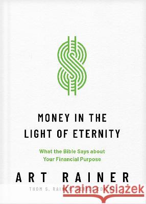 Money in the Light of Eternity: What the Bible Says about Your Financial Purpose Art Rainer Thom S. Rainer 9781496473769 Tyndale Momentum - książka