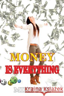 Money Is Everything Mike Fox 9781326225742 Lulu.com - książka