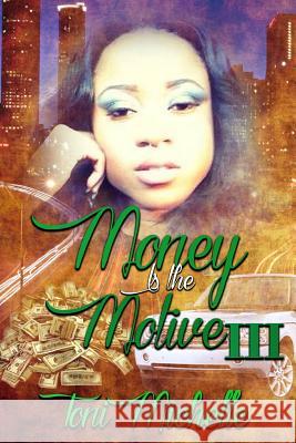 Money is the Motive 3: Neva Satisfied Toni Michelle 9781365425875 Lulu.com - książka