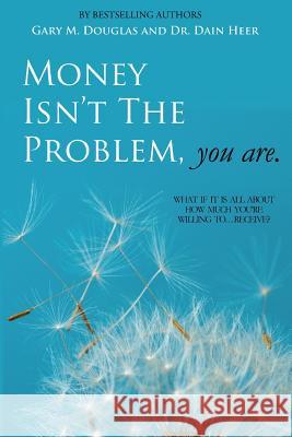 Money Isn't the Problem, You Are Dr Dain Heer Gary M. Douglas 9781939261069 Access Consciousness Publishing Company - książka