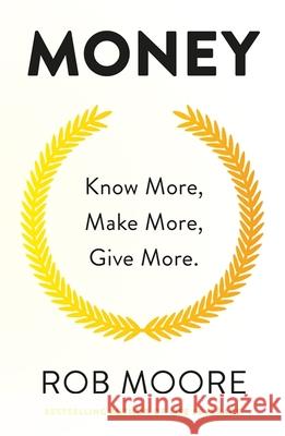 Money: Know More, Make More, Give More: Learn how to make more money and transform your life Rob Moore 9781473641334 John Murray Press - książka