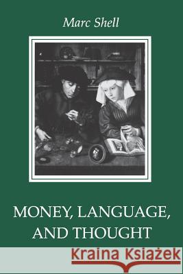 Money, Language, and Thought: Literary and Philosophic Economies from the Medieval to the Modern Era Shell, Marc 9780801846939 Johns Hopkins University Press - książka
