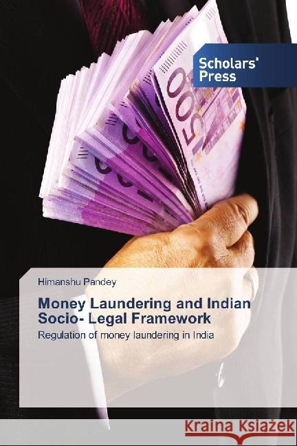 Money Laundering and Indian Socio- Legal Framework : Regulation of money laundering in India Pandey, Himanshu 9783659845383 Scholar's Press - książka