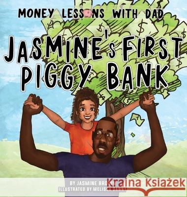 Money Lessons with Dad: Jasmine's First Piggy Bank Jasmine Brown Melissa Danny 9781734266252 Facts for Youth - książka