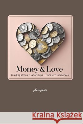 Money & Love: Building strong relationships - from love to finances. Doris, Phuong 9798296864048 Independently Published - książka