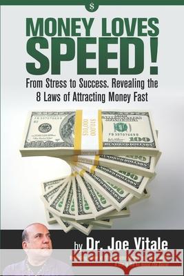 Money Loves Speed: From Stress to Success: Revealing the 8 Laws of Attracting Money Fast Joe Vitale 9781660781133 Independently Published - książka