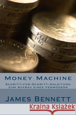 Money Machine: Schritt-Für-Schritt-Anleitung Zum Aufbau Eines Vermögens Bennett, James 9781500188177 Createspace - książka