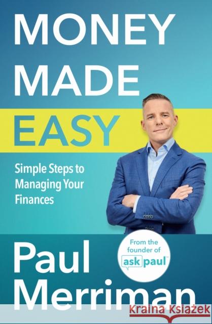 Money Made Easy: Simple Steps to Managing Your Finances Paul Merriman 9781399730822 Hachette Books Ireland - książka