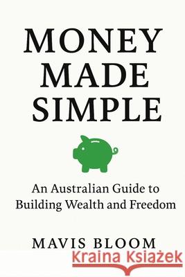 Money Made Simple Mavis Bloom 9781764309806 Mavis Bloom - książka