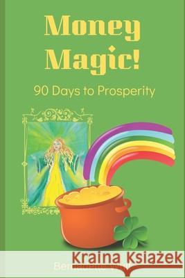 Money Magic!: 90 Days to Prosperity Bernadette Wulf 9781691677085 Independently Published - książka