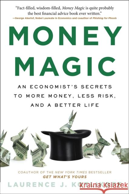 Money Magic: An Economist's Secrets to More Money, Less Risk, and a Better Life Laurence J Kotlikoff 9780316541947 Little, Brown & Company - książka