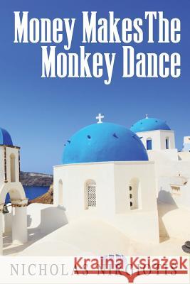 Money Makes the Monkey Dance Nicholas Nirgiotis 9781480140844 Createspace - książka