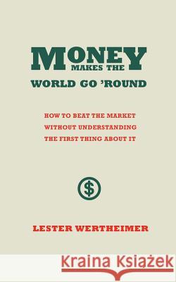 Money Makes the World Go 'Round Wertheimer, Lester 9781491773406 iUniverse - książka