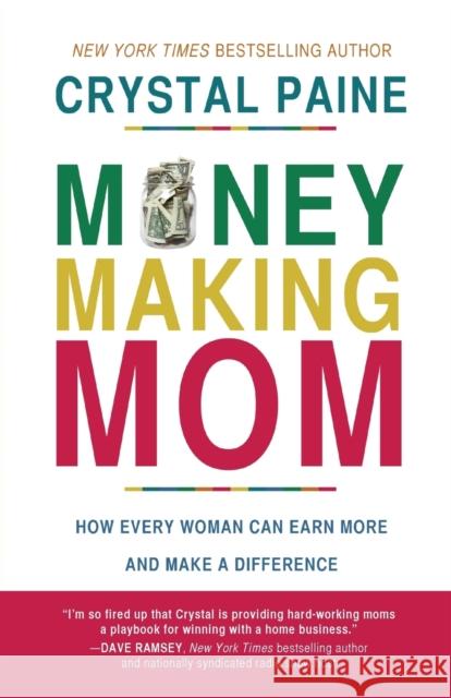 Money-Making Mom: How Every Woman Can Earn More and Make a Difference Crystal Paine 9780718088545 Thomas Nelson - książka