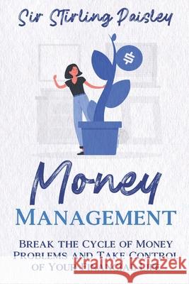 Money Management: Break the Cycle of Money Problems and Take Control of Your Financial Life Sir Stirling Paisley 9781950766925 Vinco Publishing - książka