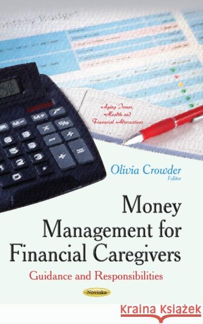 Money Management for Financial Caregivers: Guidance & Responsibilities Olivia Crowder 9781631170423 Nova Science Publishers Inc - książka