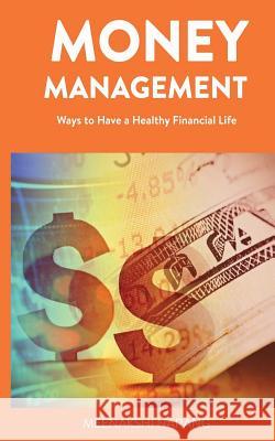 Money Management: Ways to Have a Healthy Financial Life Meenakshi Narang 9781518831058 Createspace Independent Publishing Platform - książka