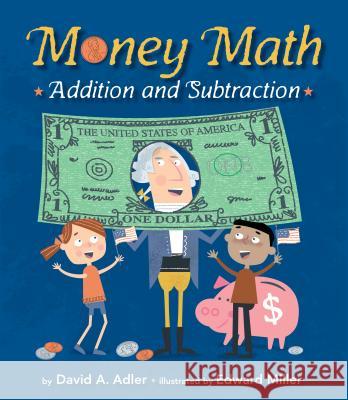 Money Math: Addition and Subtraction David A. Adler, Edward Miller 9780823436989 Holiday House Inc - książka