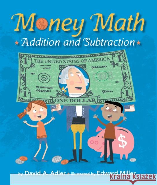 Money Math: Addition and Subtraction David A. Adler Ed Miller 9780823441822 Holiday House Inc - książka