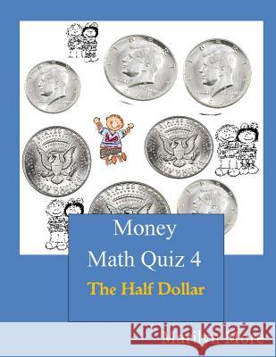 Money Math Quiz Book 4: The Half Dollar Marilyn More 9781489592484 Createspace - książka