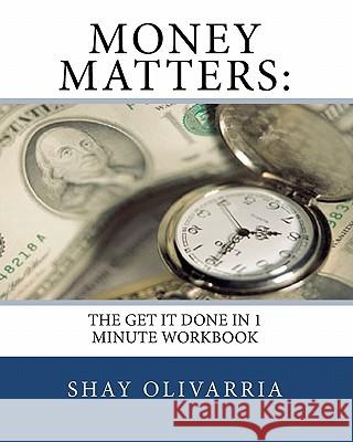 Money Matters: : The Get It Done in 1 Minute Workbook Olivarria, Shay 9781449914776 Createspace - książka
