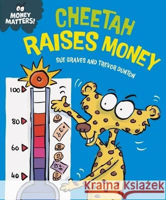 Money Matters: Cheetah Raises Money Sue Graves 9781445187686 Hachette Children's Group - książka