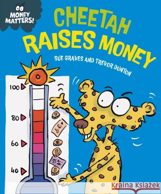 Money Matters: Cheetah Raises Money Sue Graves 9781445187693 Hachette Children's Group - książka