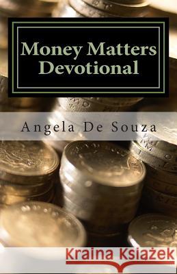 Money Matters Devotional: Renewing the Mind in the Area of Finances Angela De Souza 9781466234482 CreateSpace - książka