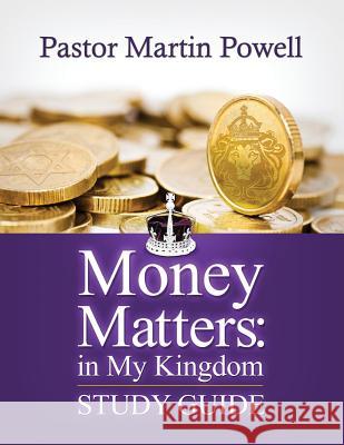 Money Matters: in My Kingdom - Study Guide Powell, Martin D. 9781482718508 Createspace - książka