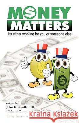 Money Matters: It's Either Working for You or Someone Else Keuffer, John R. 9781426913464 Trafford Publishing - książka