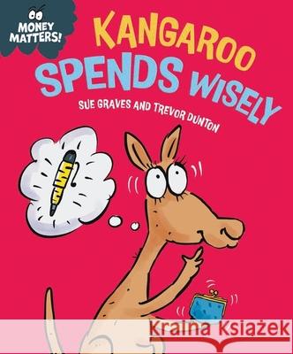 Money Matters: Kangaroo Spends Wisely Sue Graves 9781445186023 Hachette Children's Group - książka