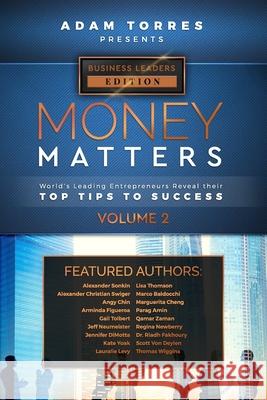 Money Matters: World's Leading Entrepreneurs Reveal Their Top Tips To Success (Business Leaders Vol.2) Adam Torres 9781949680089 Mr. Century City, LLC. - książka