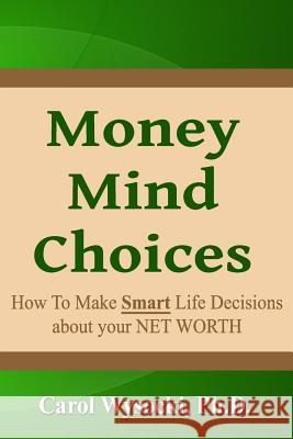 Money Mind Choices: How to Make Smart Life Decisions About YOUR NET WORTH Wysocki Ph. D., Carol 9781493731008 Createspace - książka