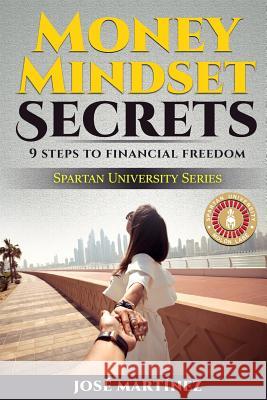 Money Mindset Secrets: 9 Steps to Financial Freedom Jose Martinez 9781986801652 Createspace Independent Publishing Platform - książka