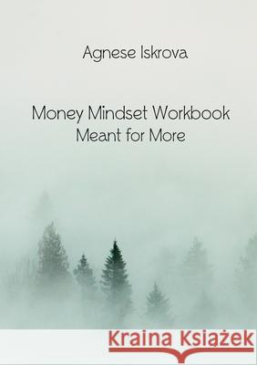 Money Mindset Workbook: Meant for More Agnese Iskrova 9781716274985 Lulu.com - książka