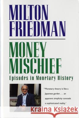 Money Mischief: Episodes in Monetary History Milton Friedman 9780156619301 Harvest/HBJ Book - książka