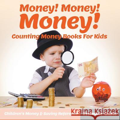 Money! Money! Money! - Counting Money Books For Kids: Children's Money & Saving Reference Gusto 9781683212300 Professor Gusto - książka