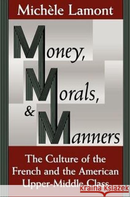 Money, Morals, and Manners: The Culture of the French and the American Upper-Middle Class Lamont, Michèle 9780226468174 University of Chicago Press - książka