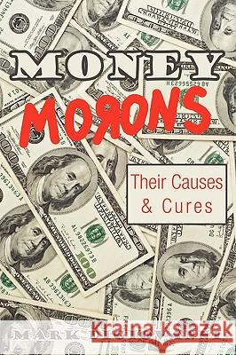 Money Morons: Their Causes & Cures Digiovanni, Mark 9781440142819 iUniverse.com - książka