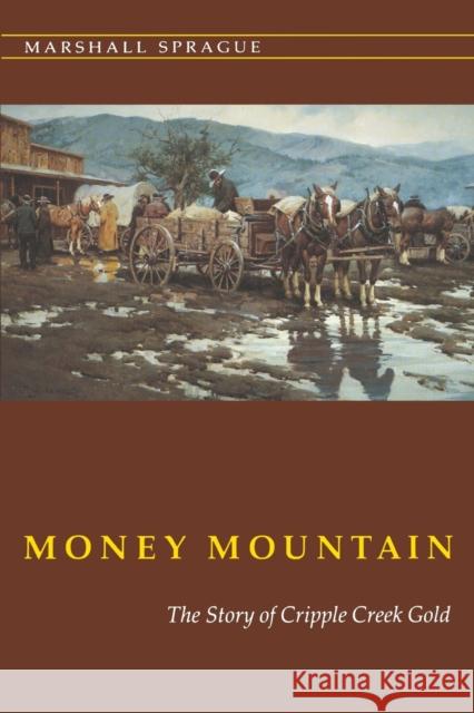 Money Mountain: The Story of Cripple Creek Gold Marshall Sprague 9780803291034 Bison - książka