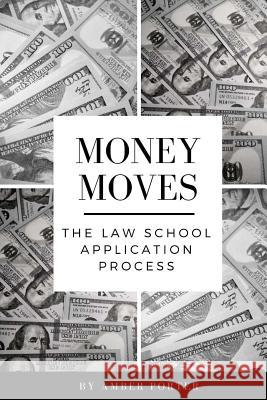 Money Moves: The Law School Application Process Amber Porter 9781979858458 Createspace Independent Publishing Platform - książka