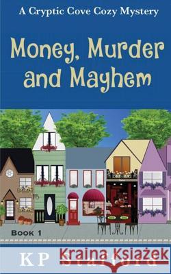 Money, Murder and Mayhem Kp Stafford 9781533050236 Createspace Independent Publishing Platform - książka