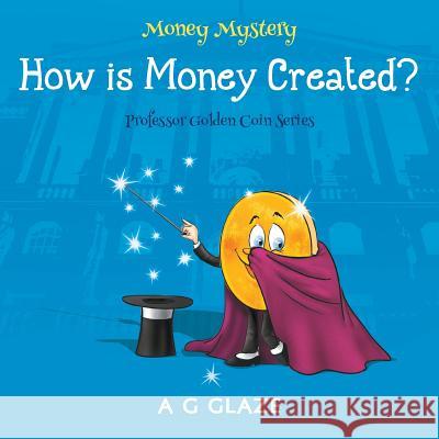 Money Mystery: How is Money Created? Glaze, A. G. 9781781327036 Silverwood Books - książka